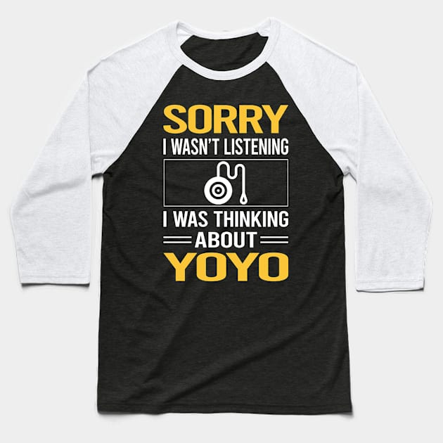 Sorry I Was Not Listening YoYo Yo-Yo Baseball T-Shirt by Happy Life